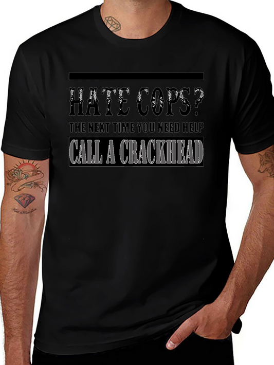 Hate Cops? Call a Crackhead Graphic T-Shirt
