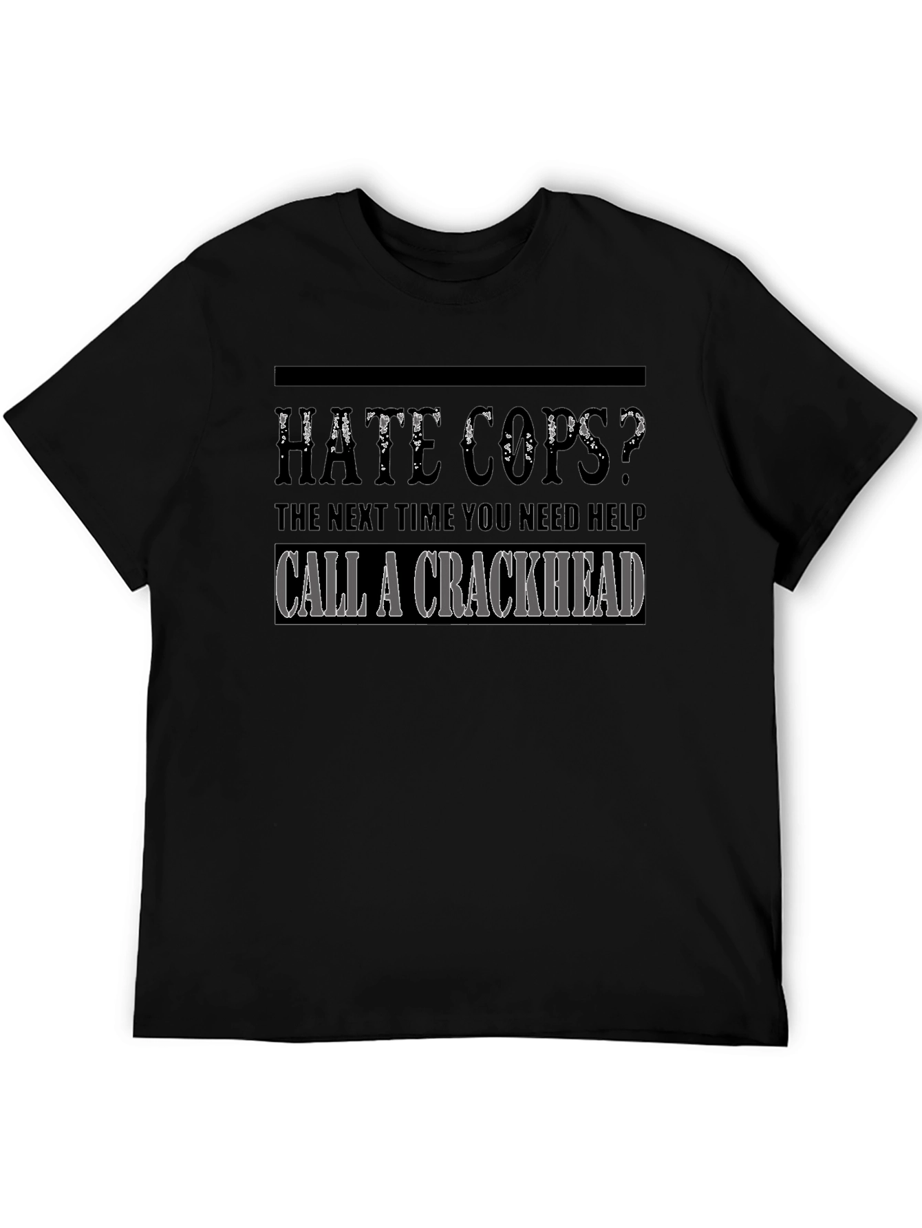 Hate Cops? Call a Crackhead Graphic T-Shirt