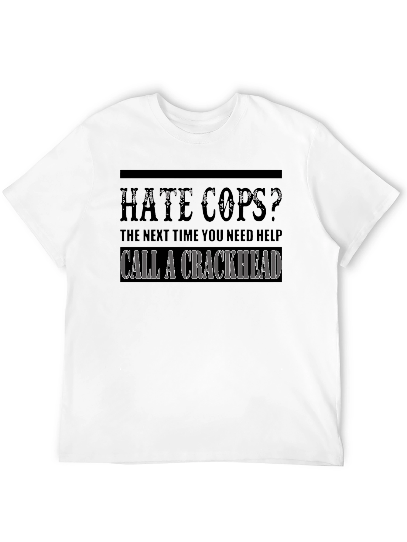 Hate Cops? Call a Crackhead Graphic T-Shirt
