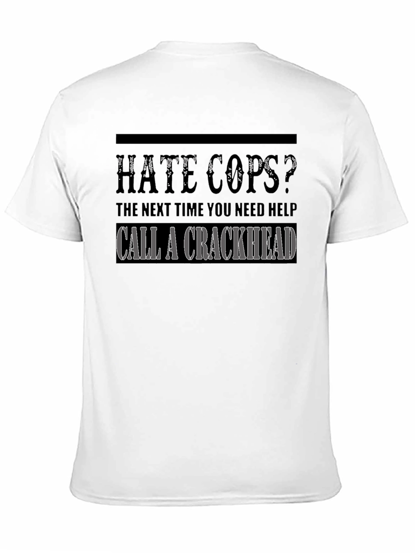 Hate Cops? Call a Crackhead Graphic T-Shirt