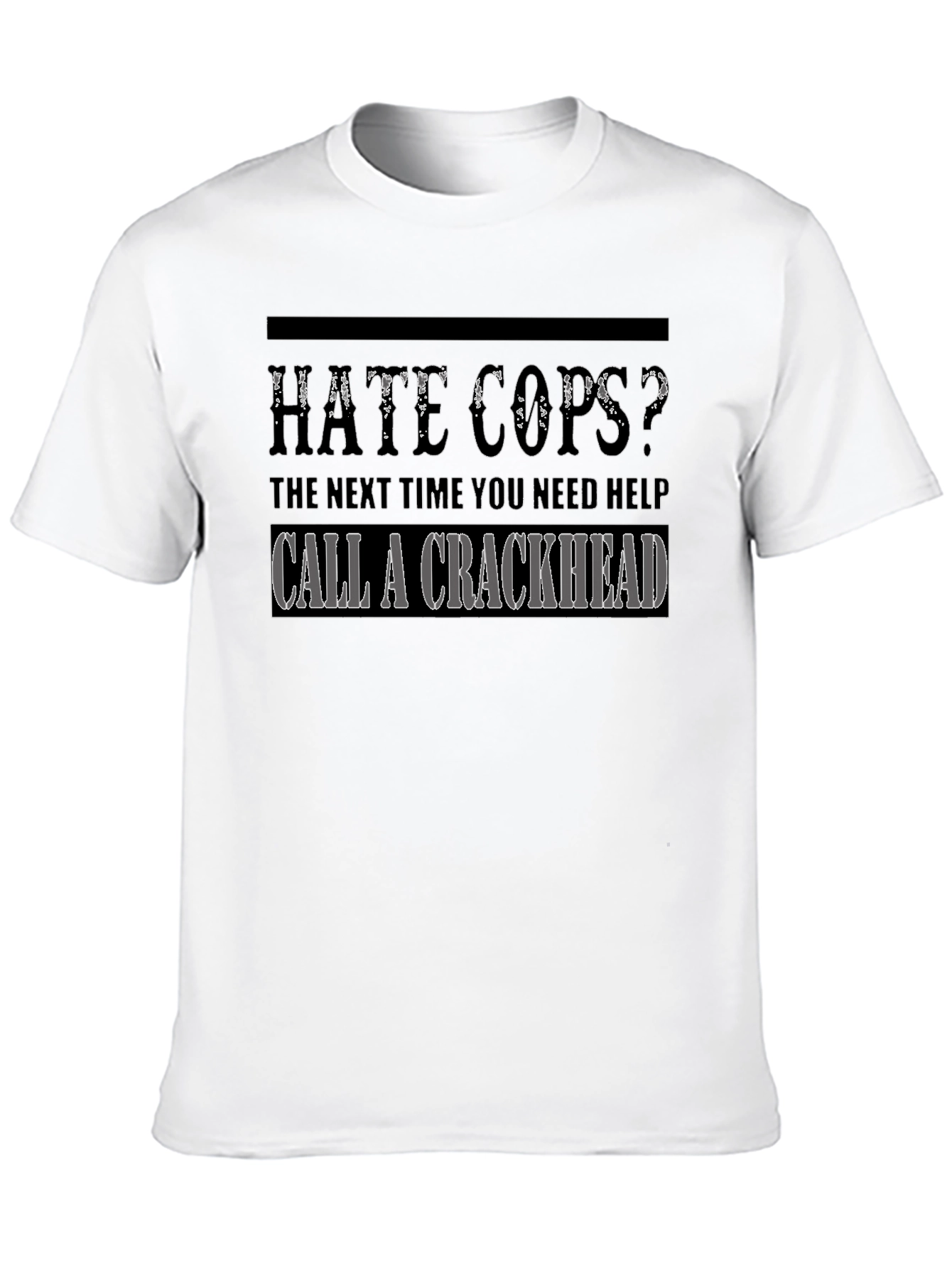 Hate Cops? Call a Crackhead Graphic T-Shirt
