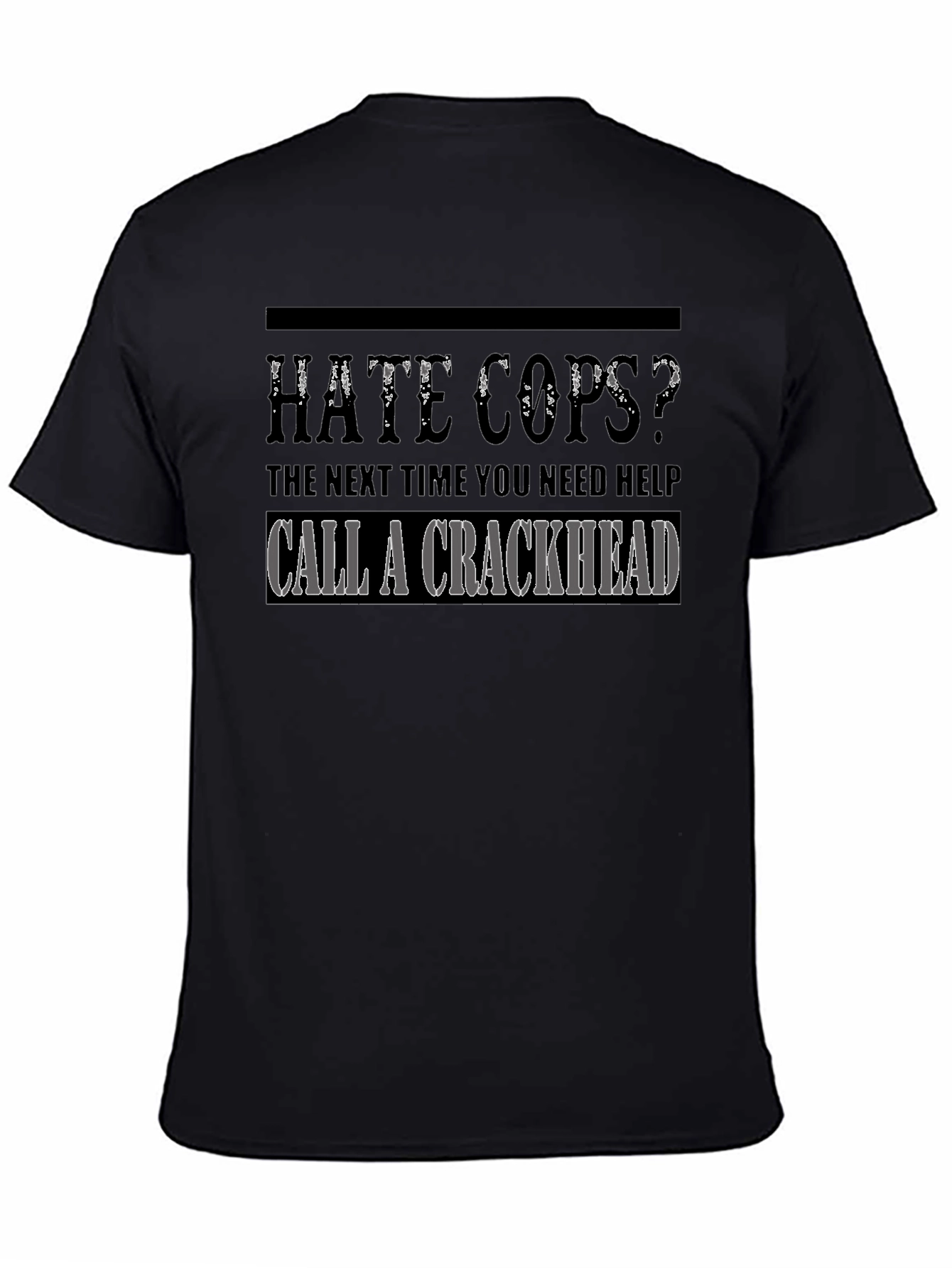 Hate Cops? Call a Crackhead Graphic T-Shirt