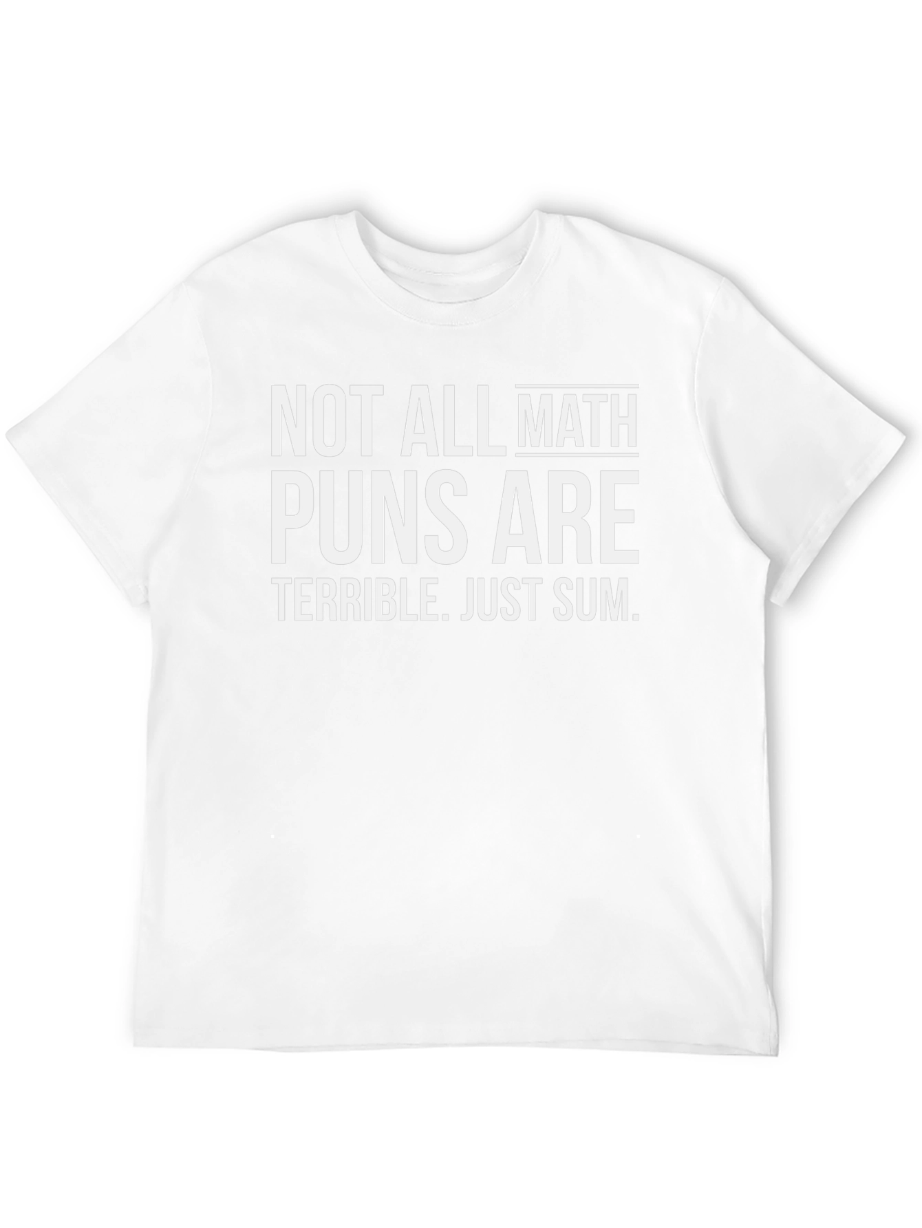 Math Pun T-Shirt: Not All Math Puns are Terrible