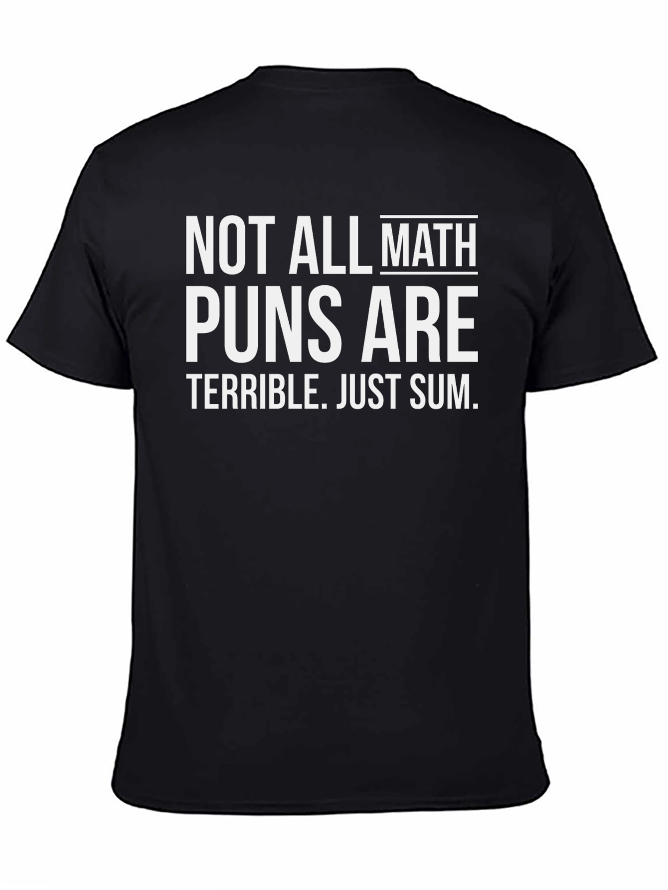 Math Pun T-Shirt: Not All Math Puns are Terrible