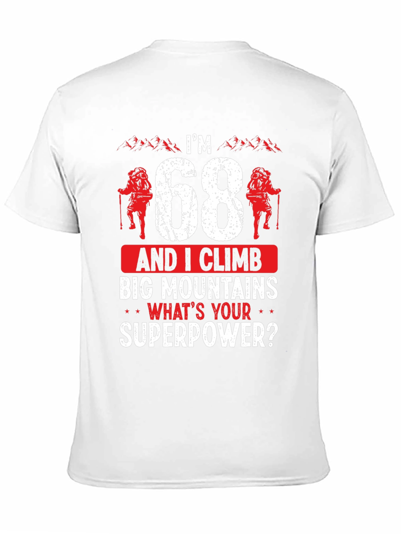 Im 68 Climb Big Mountains T-Shirt