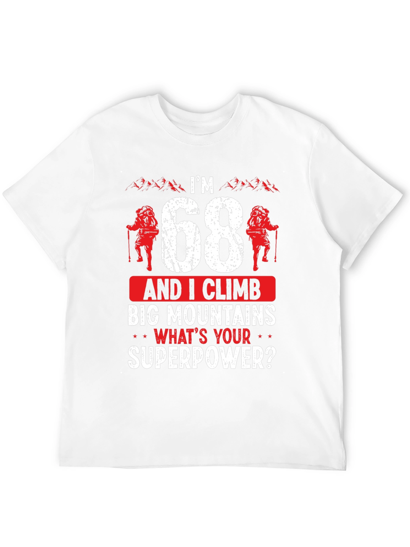 Im 68 Climb Big Mountains T-Shirt