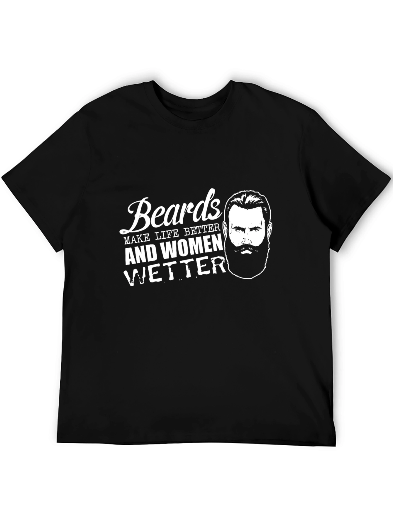 Beards Make Life Better Graphic T-Shirt