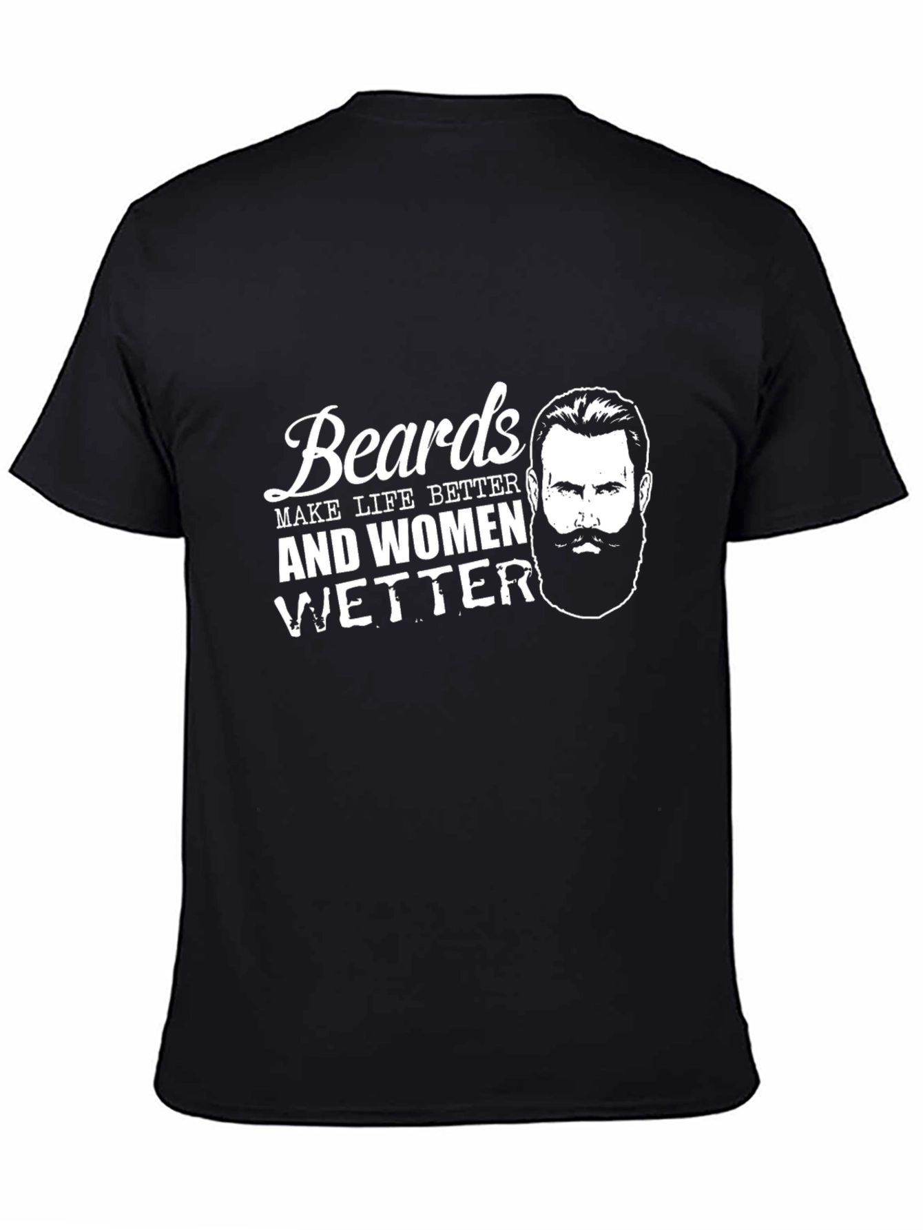 Beards Make Life Better Graphic T-Shirt