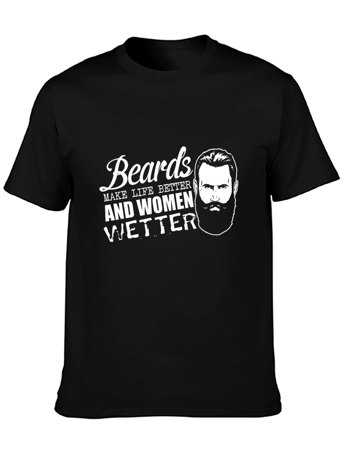 Beards Make Life Better Graphic T-Shirt