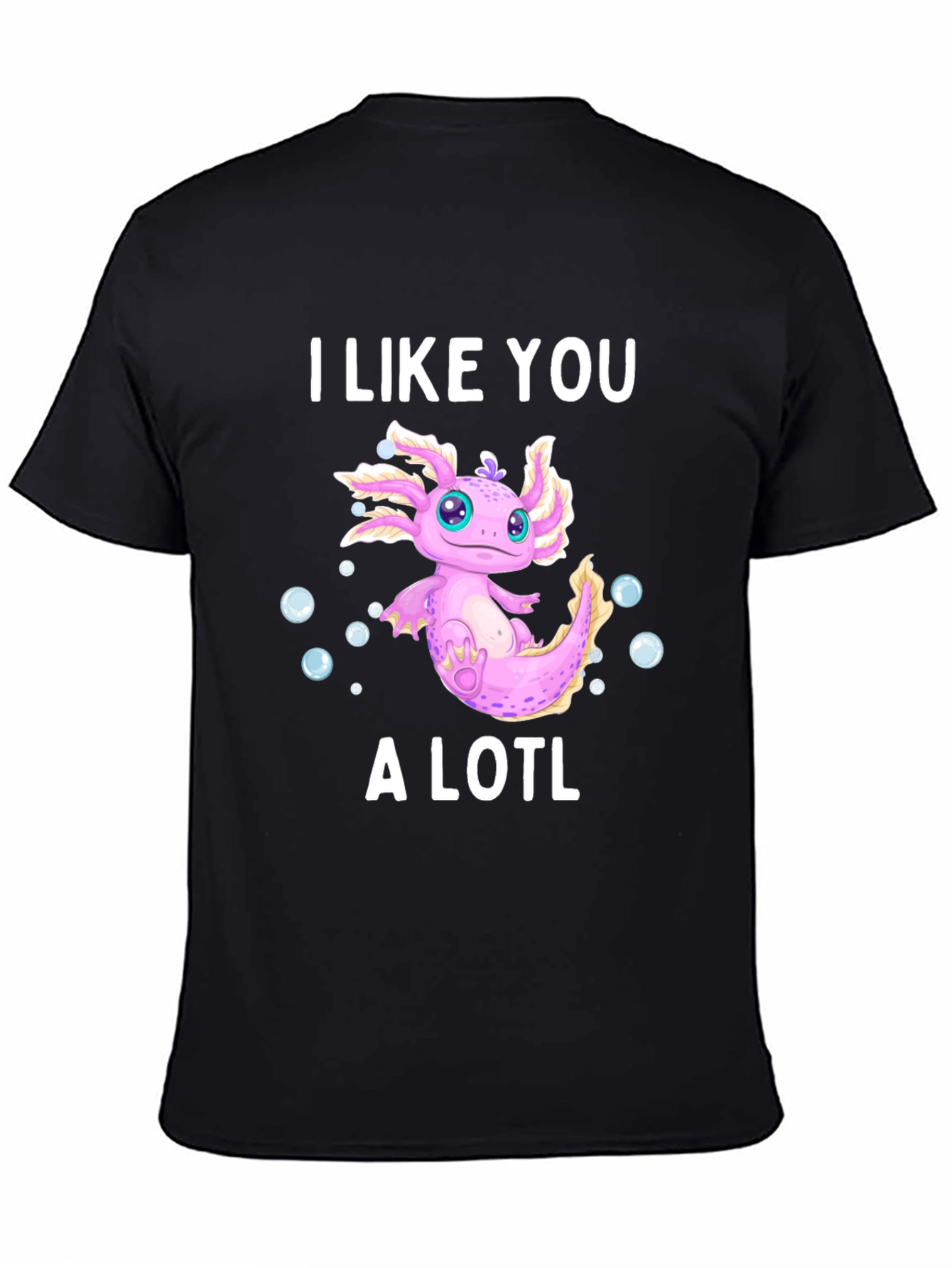 I Like You A Lotl Axolotl T-Shirt