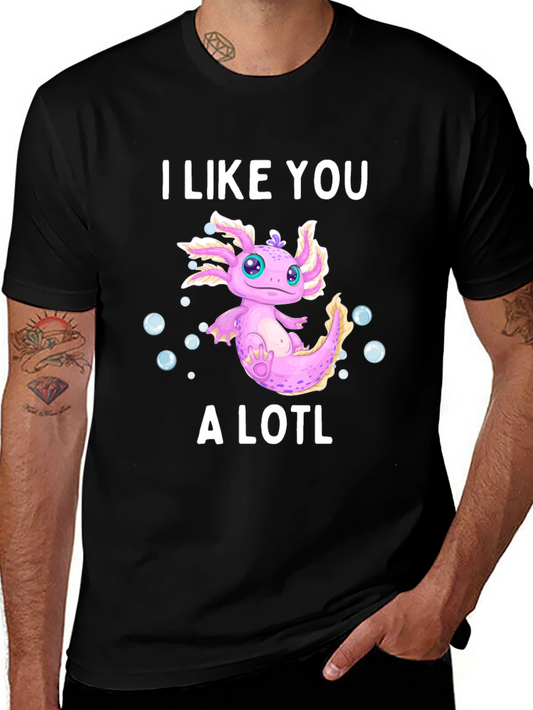 I Like You A Lotl Axolotl T-Shirt