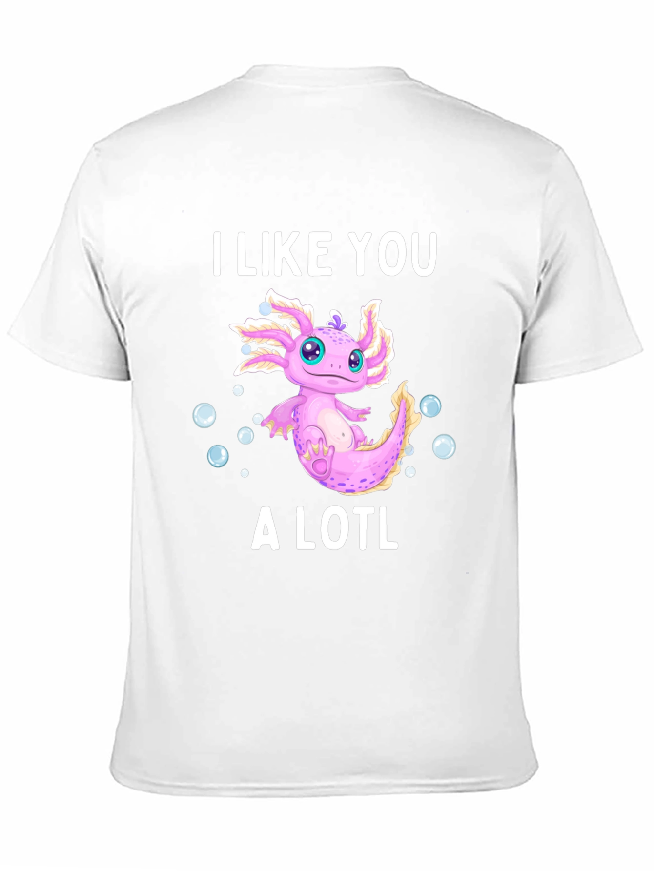 I Like You A Lotl Axolotl T-Shirt