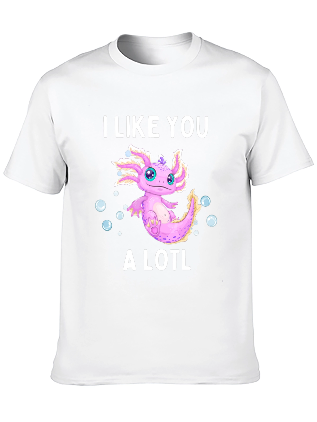 I Like You A Lotl Axolotl T-Shirt