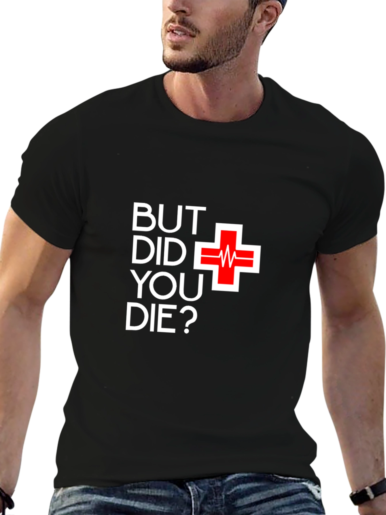 But Did You Die T-Shirt - Funny Graphic Tee