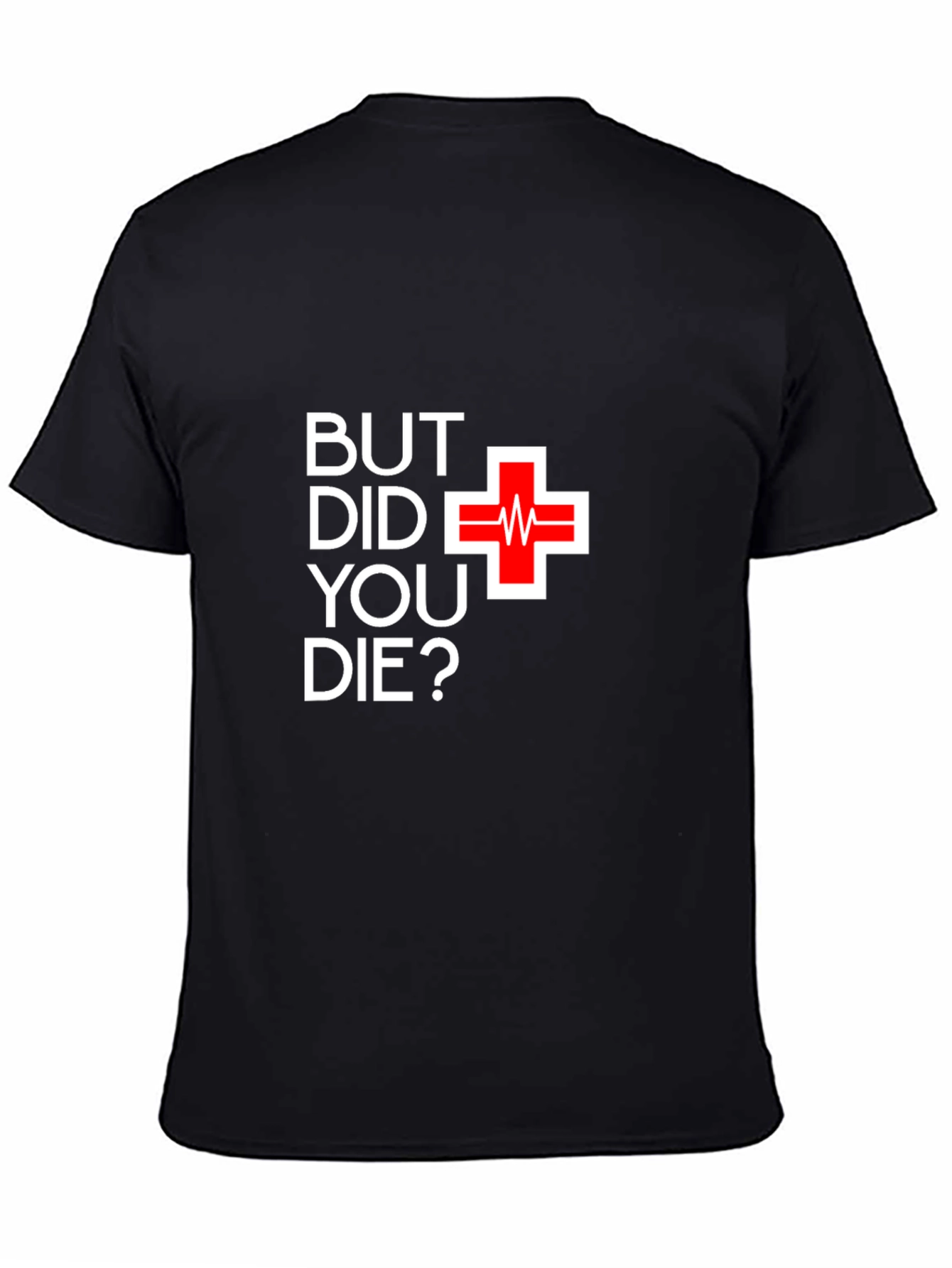 But Did You Die T-Shirt - Funny Graphic Tee
