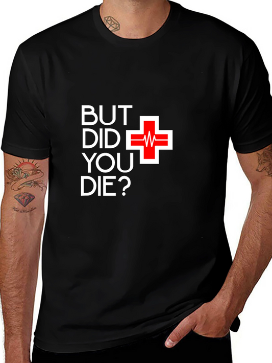 But Did You Die T-Shirt - Funny Graphic Tee