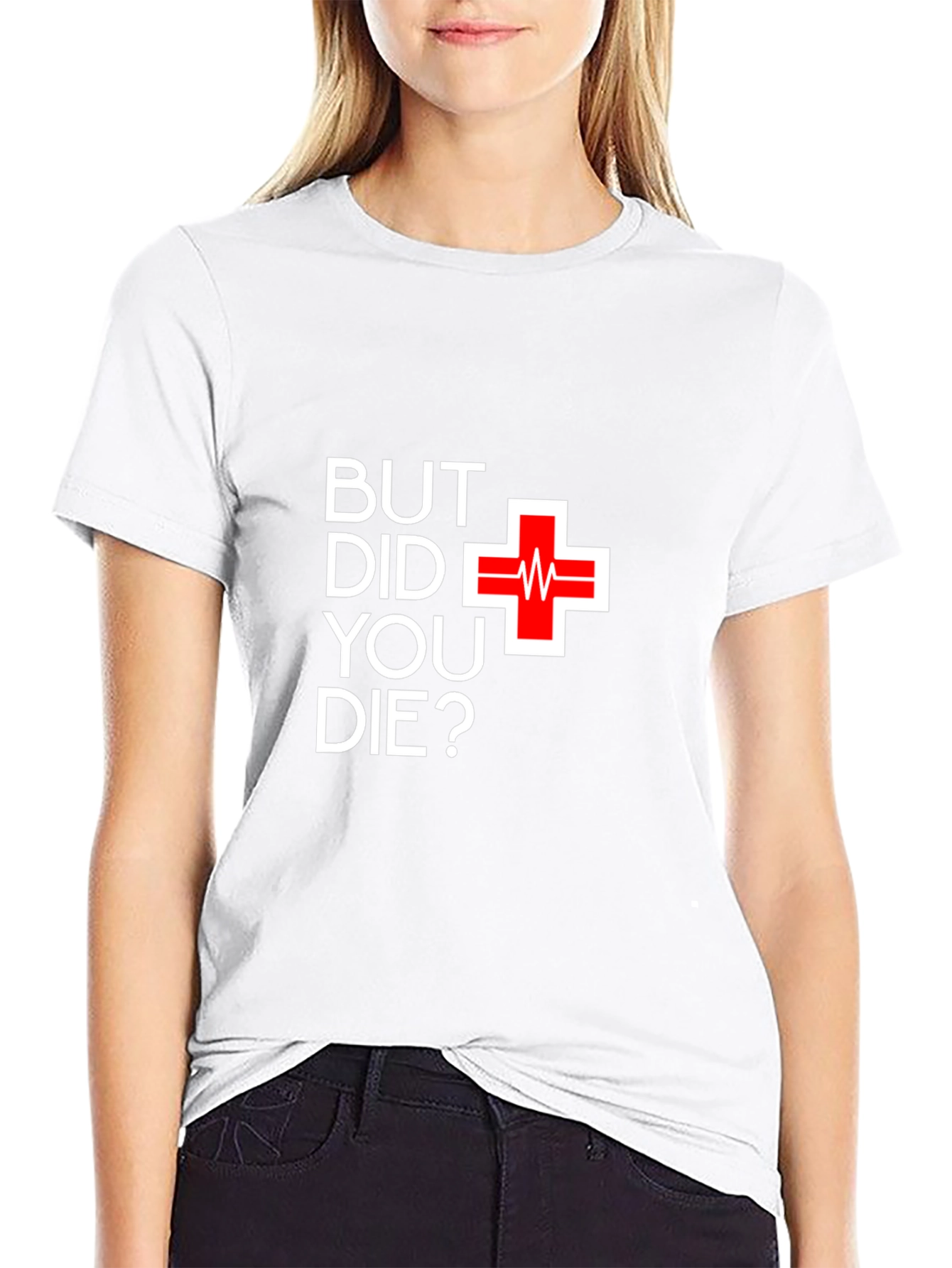 But Did You Die T-Shirt - Funny Graphic Tee