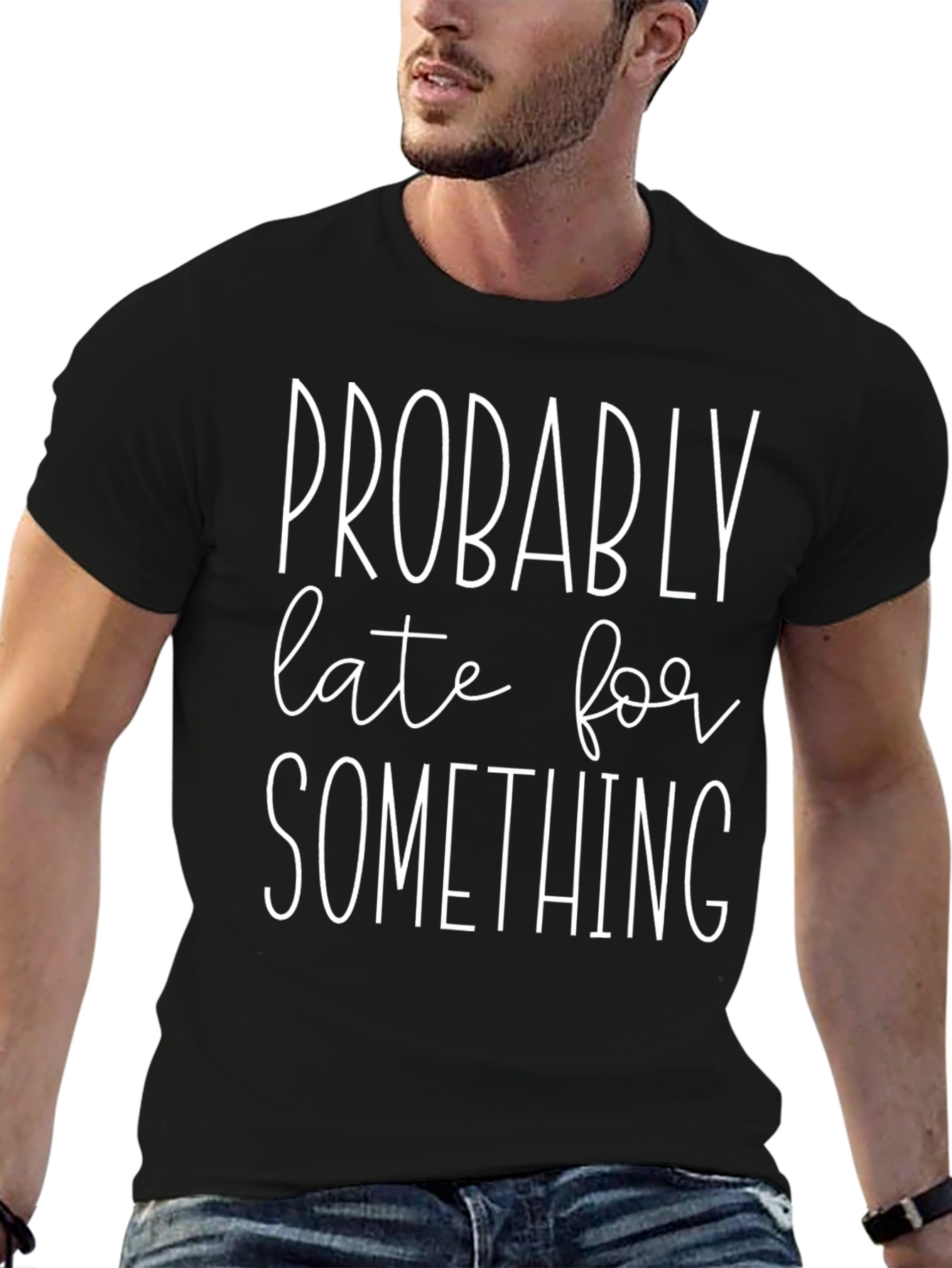 Funny Probably Late Graphic T-Shirt