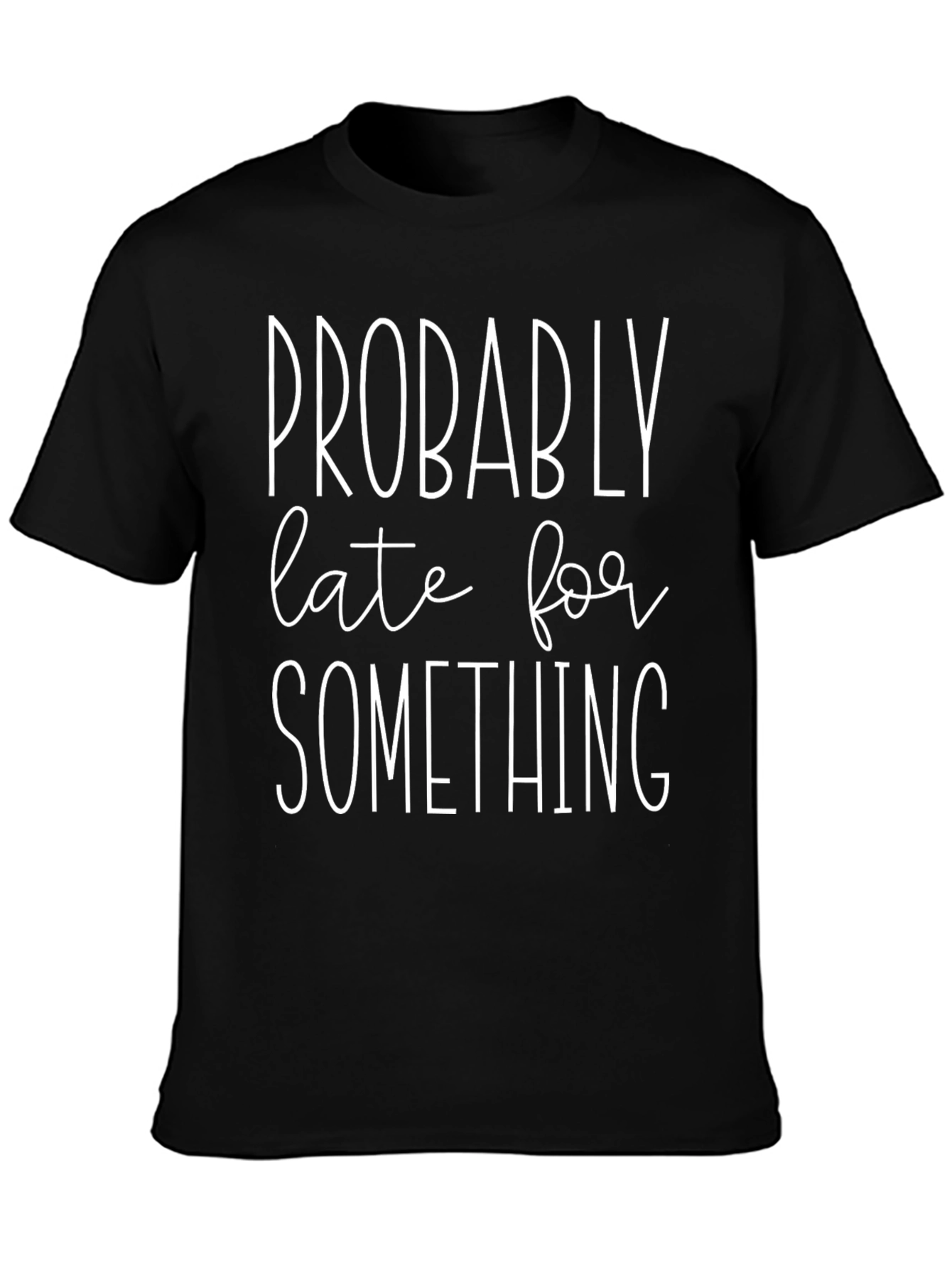 Funny Probably Late Graphic T-Shirt