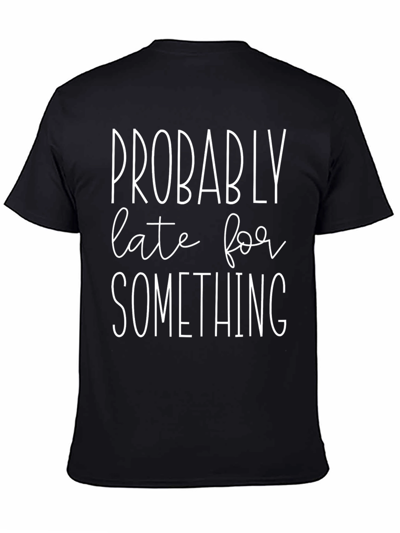 Funny Probably Late Graphic T-Shirt