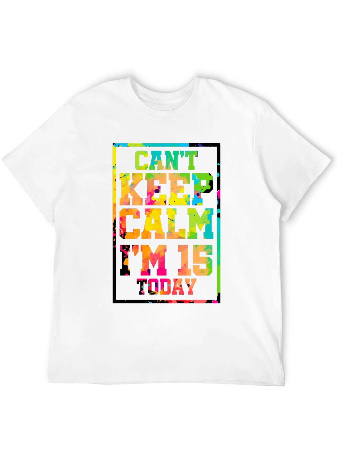 Cant Keep Calm Im 15 Today T-Shirt