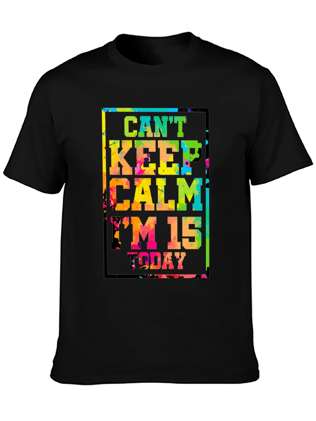 Cant Keep Calm Im 15 Today T-Shirt