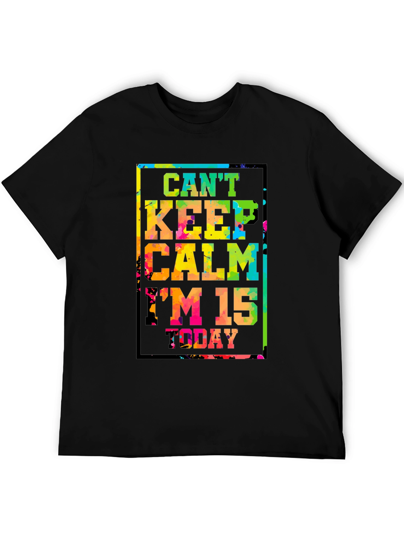 Cant Keep Calm Im 15 Today T-Shirt