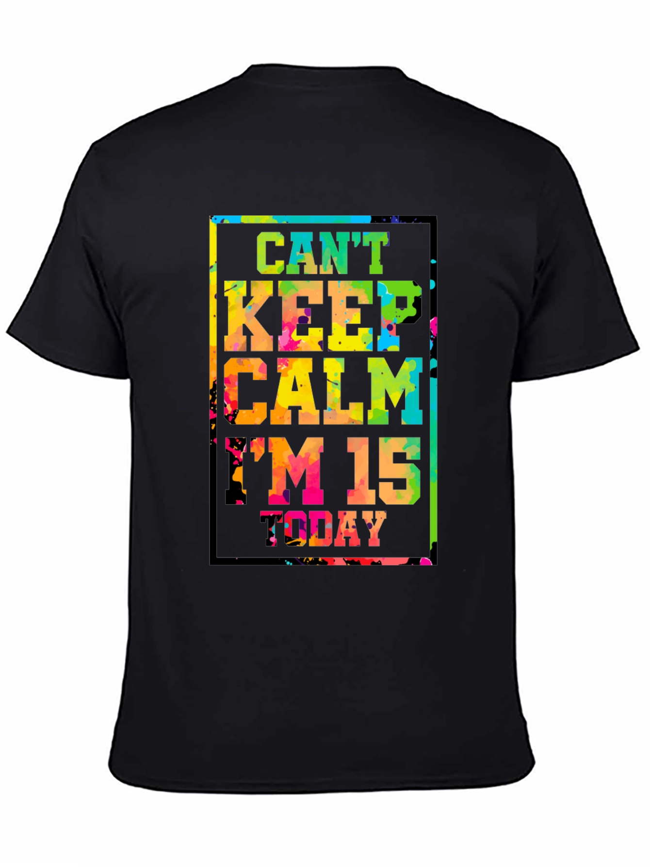 Cant Keep Calm Im 15 Today T-Shirt