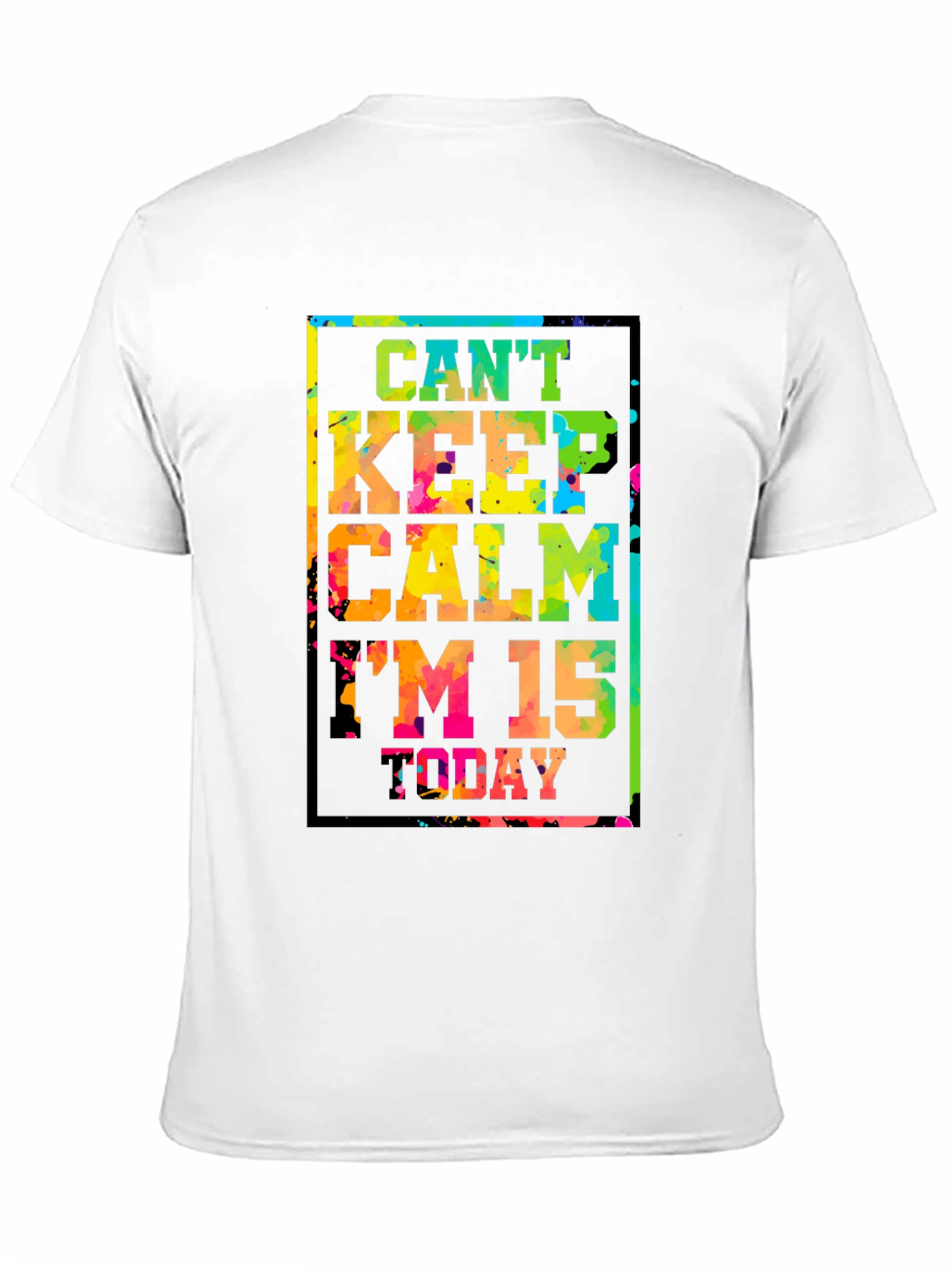 Cant Keep Calm Im 15 Today T-Shirt