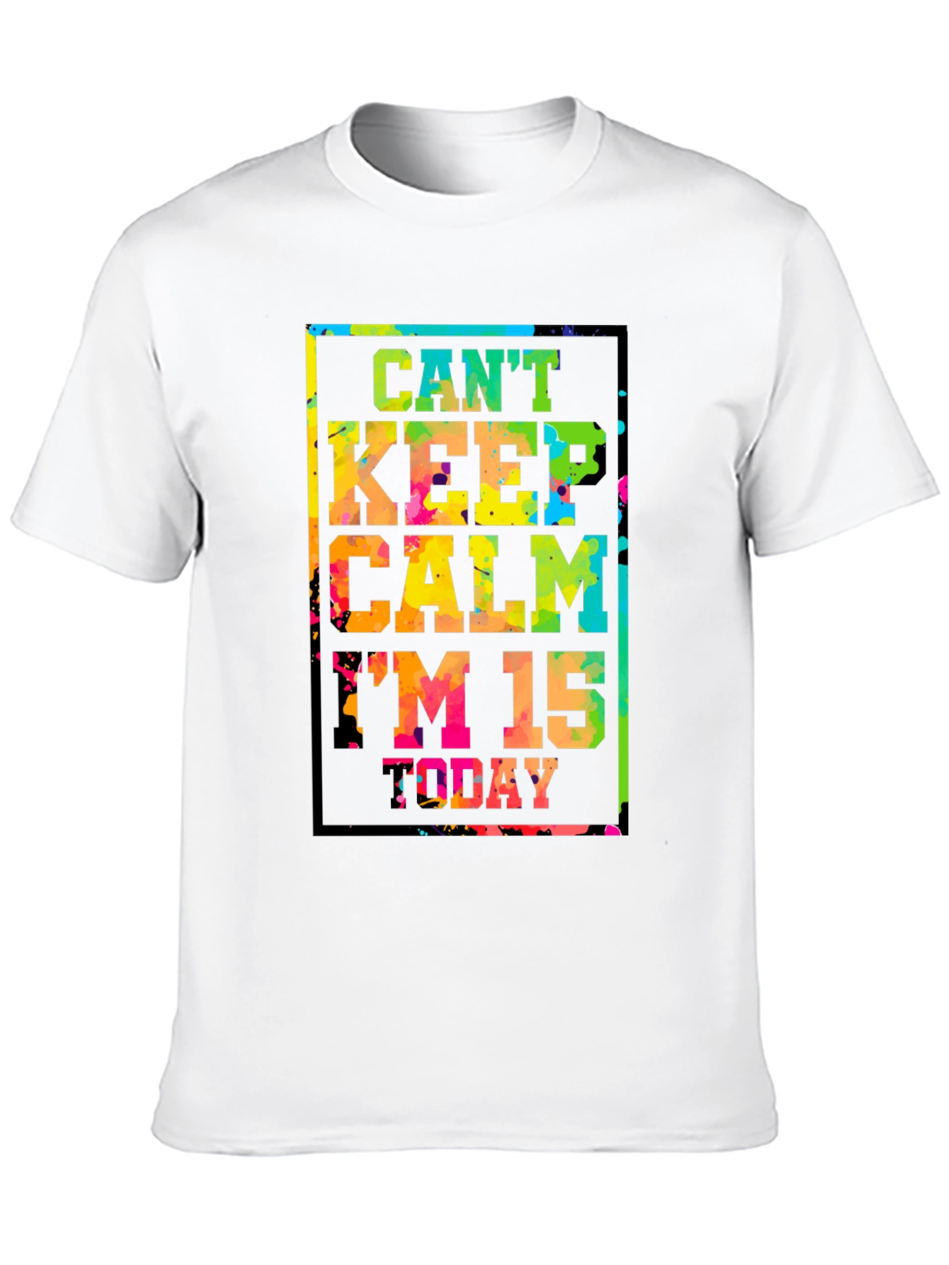 Cant Keep Calm Im 15 Today T-Shirt