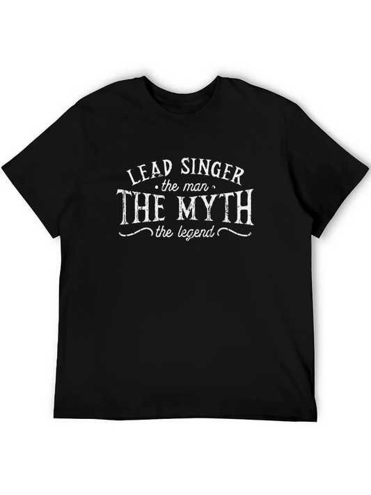 Lead Singer - The Man The Myth The Legend T-Shirt