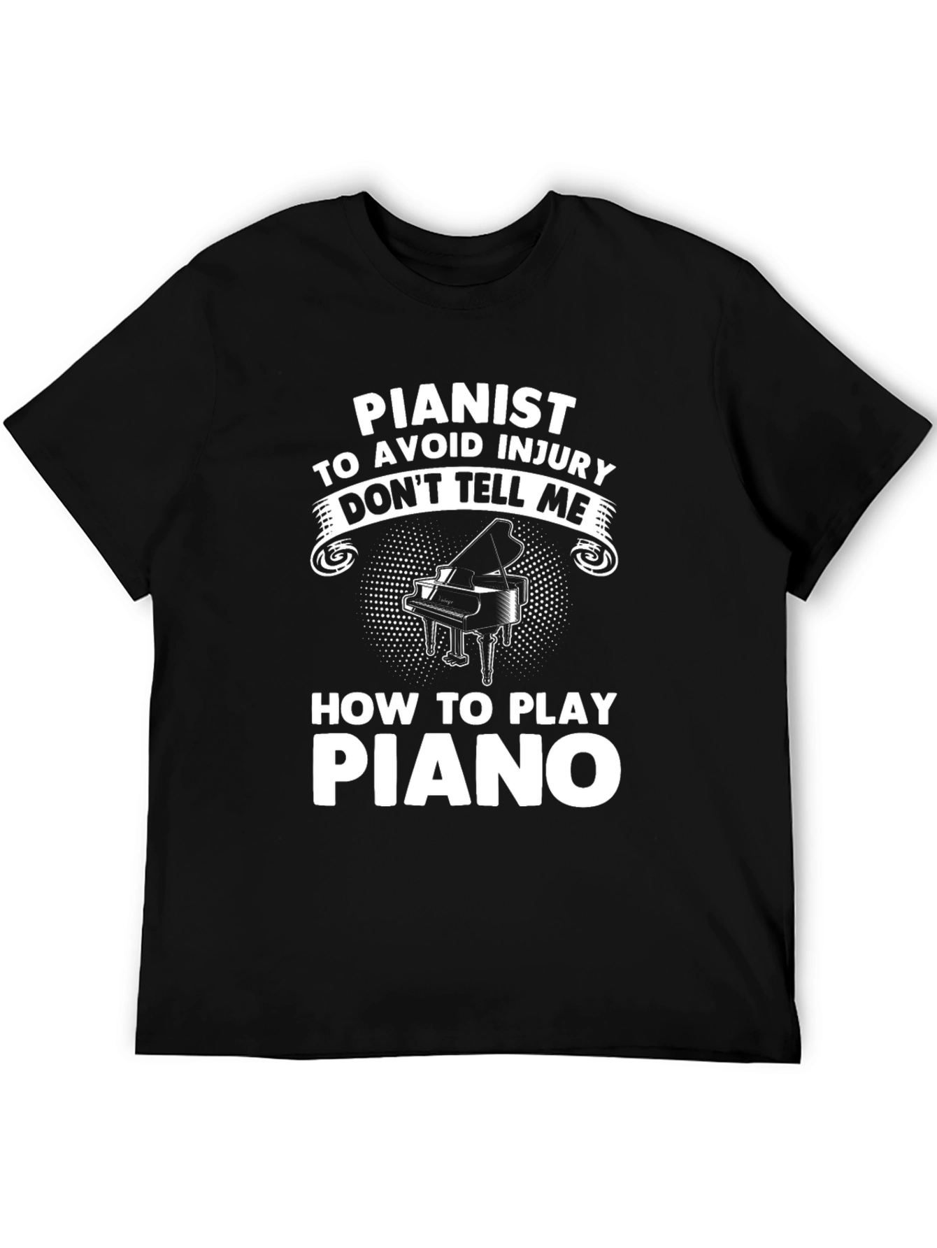 Pianist T-Shirt - Dont Tell Me How To Play