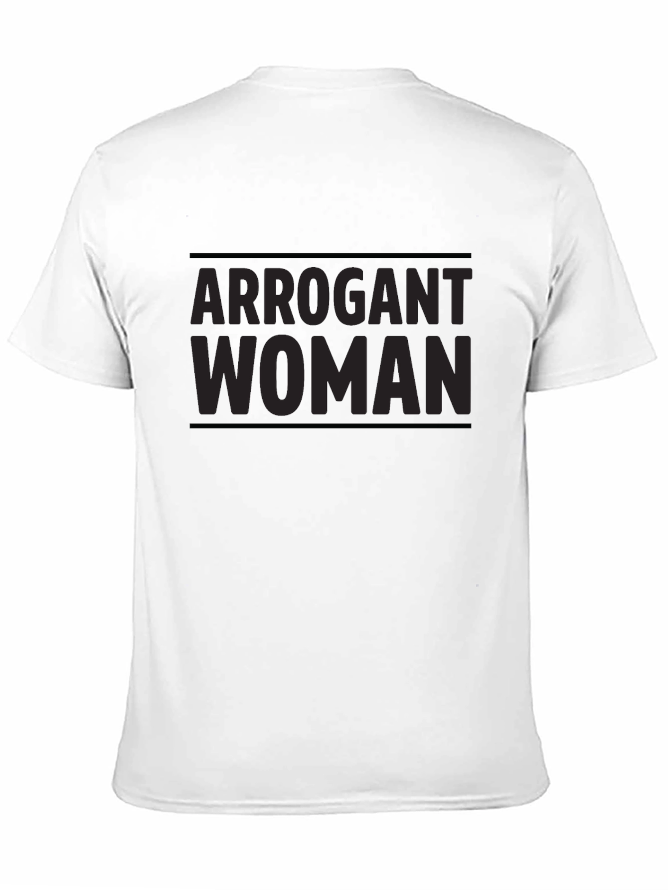 Arrogant Woman T-Shirt - Bold Statement Tee