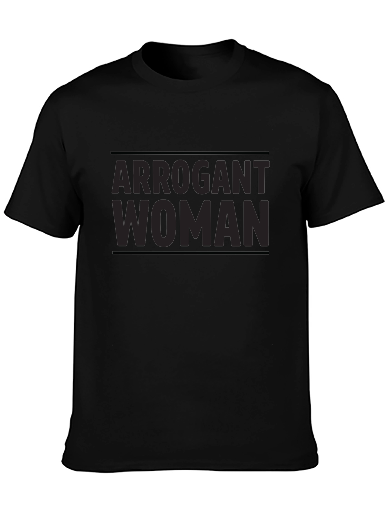 Arrogant Woman T-Shirt - Bold Statement Tee