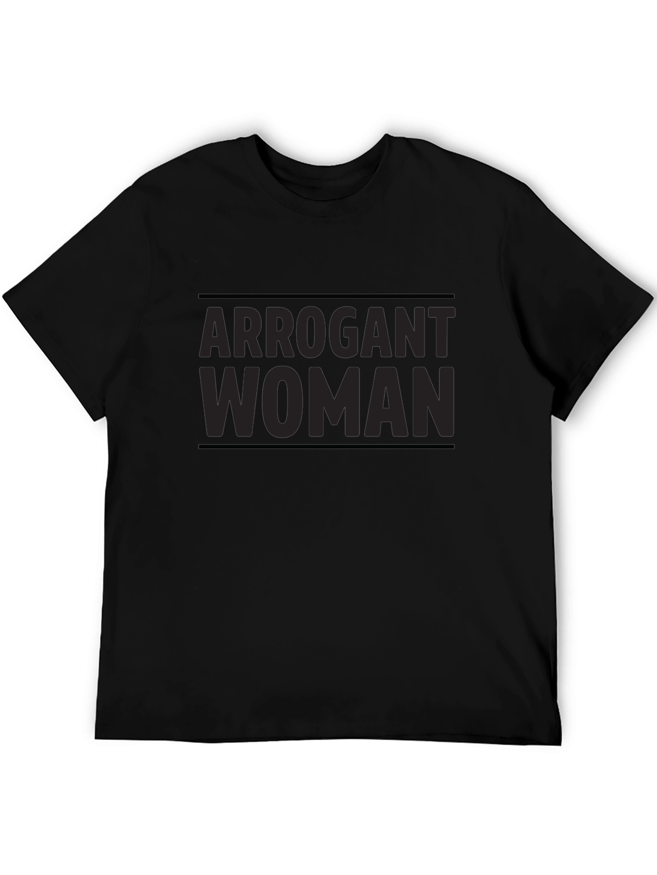 Arrogant Woman T-Shirt - Bold Statement Tee