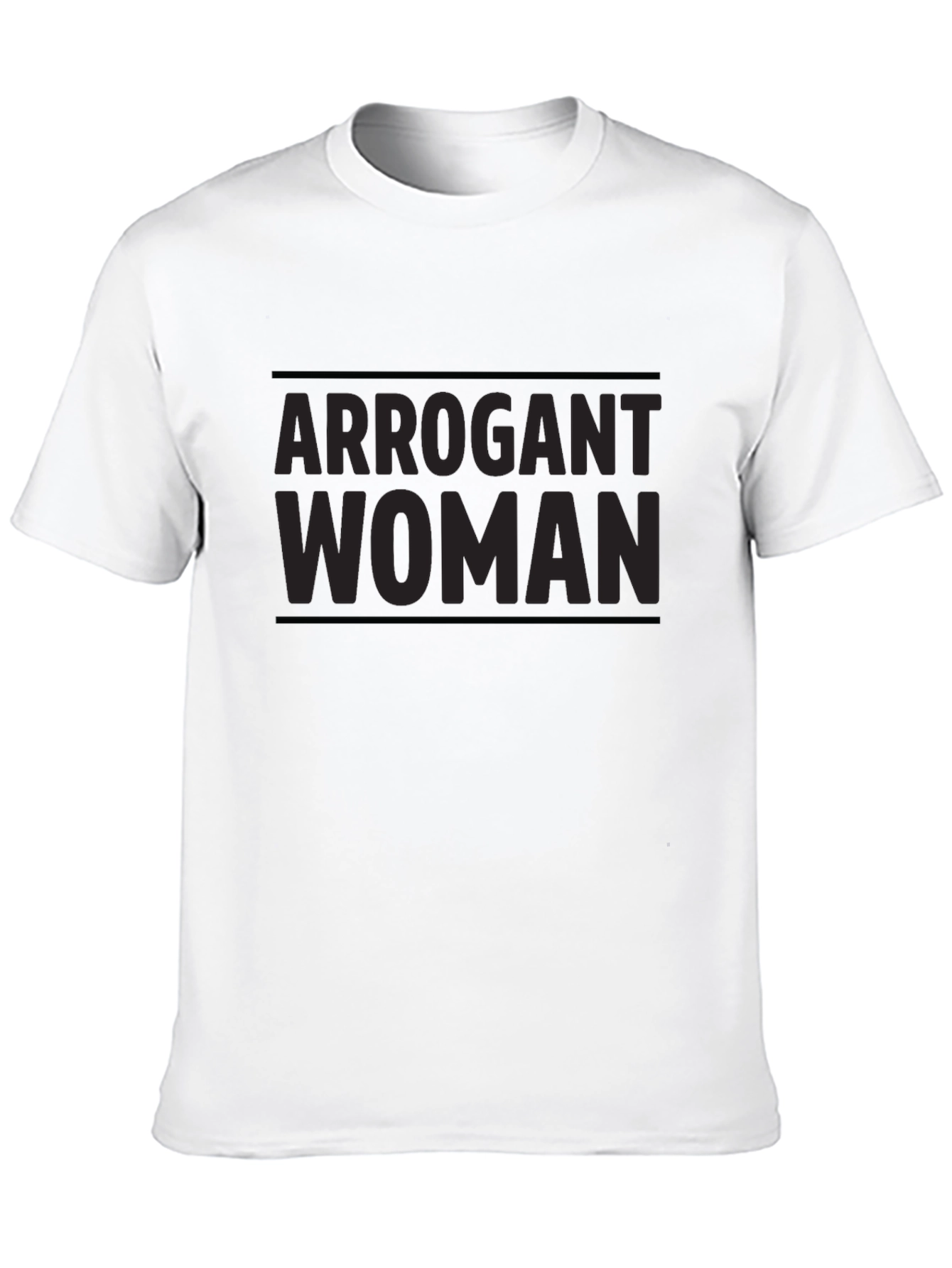 Arrogant Woman T-Shirt - Bold Statement Tee
