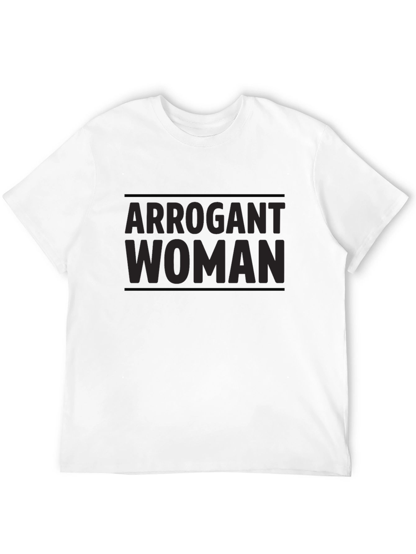 Arrogant Woman T-Shirt - Bold Statement Tee