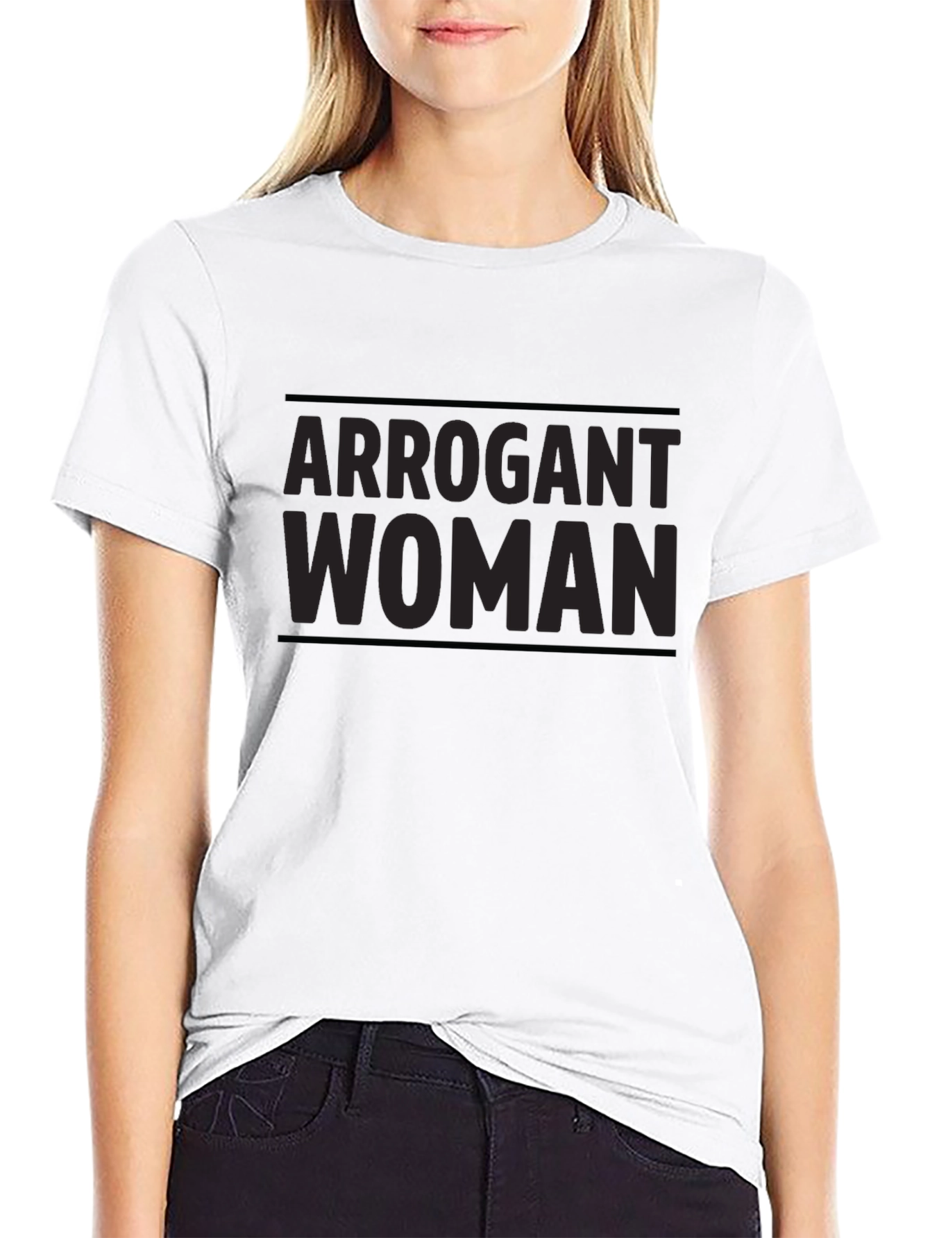 Arrogant Woman T-Shirt - Bold Statement Tee